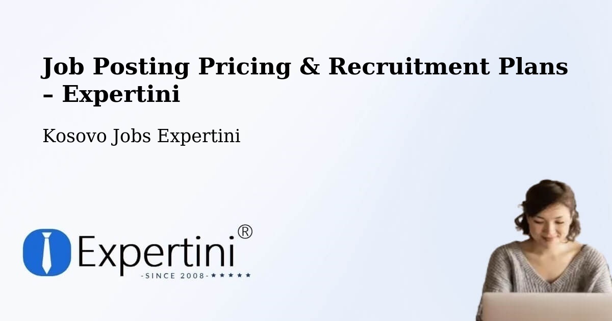 Job Posting Pricing & Recruitment Plans – Dobrčane - Dobrčane, Kosovo Jobs Expertini
